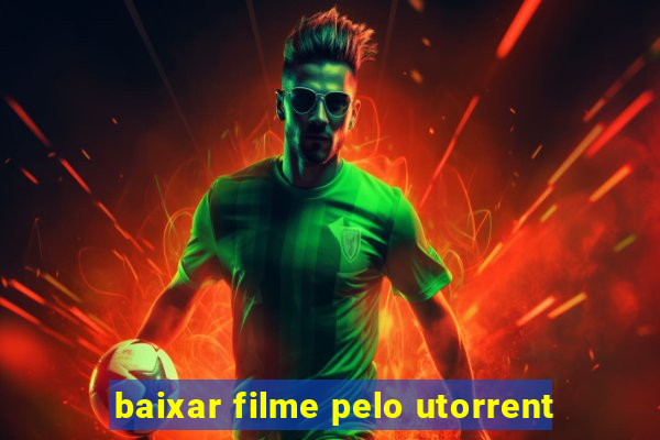 baixar filme pelo utorrent